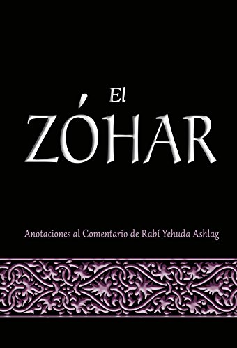 El Zóhar: Anotaciones al Comentario de Rabí Yehuda Ashlag (Spanish Edition)