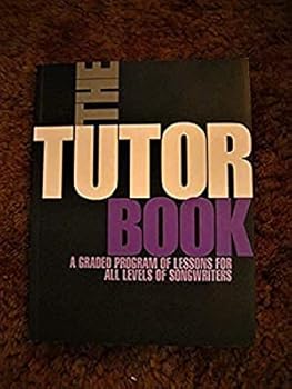 Paperback The Tutor Book: a Graded Program of Lessons for All Levels of Songwriters Book