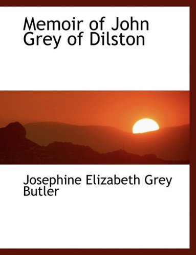 Memoir of John Grey of Dilston