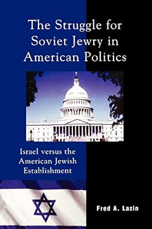 The Struggle for Soviet Jewry in American Politics: Israel versus the American Jewish Establishment The Struggle for Soviet Jewry in American Politics: Israel versus the American Jewish Establishment book cover