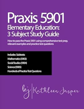 Paperback Praxis 5901 Elementary Education: 3 Subject Study Guide: How to pass the Praxis 5901 using comprehensive test prep, relevant examples and practice test questions Book