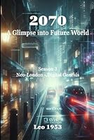 2070: A Glimpse into Future World - Season 3: Season 3 - Neo-London - Digital Genesis B0F5HRJ33M Book Cover