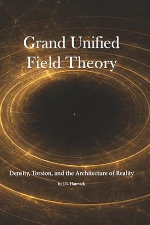 Grand Unified Field Theory: Density, Torsion, and the Architecture of ...