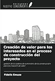 Creación de valor para los interesados en el proceso de construcción del proyecto: gestión de la cadena de suministro de la construcción para la creación de valor