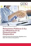  Relaciones Públicas 2.0 y su influencia en la Comunicación Corporativa: Análisis de las herramientas digitales en la labor del relacionista público