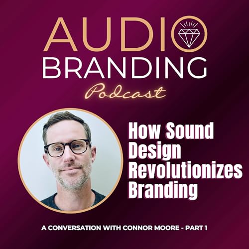How Sound Design Revolutionizes Branding: A Conversation with Connor Moore &ndash; Part 1