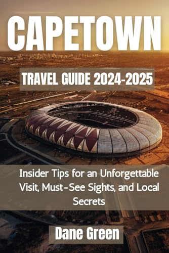 CAPETOWN TRAVEL GUIDE 2024-2025: Insider Tips, Itineraries, and Practical Information for a Memorable Trip