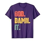 God. Damn. It. - Funny Saying Sarcastic Cute Cool Novelty T-Shirt