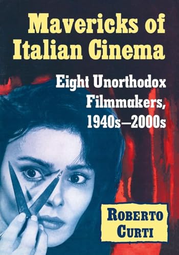 Mavericks of Italian Cinema: Eight Unorthodox Filmmakers, 1940s-2000s
