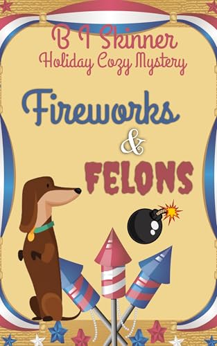 Fireworks & Felons: Holiday Cozy Mystery