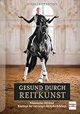 Gesund durch Reitkunst: Klassische Dressur - Konzept für ein langes Reitpferdeleben