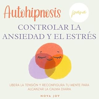 Autohipnosis para controlar la ansiedad y el estrés Audiolibro Por Nova Joy arte de portada