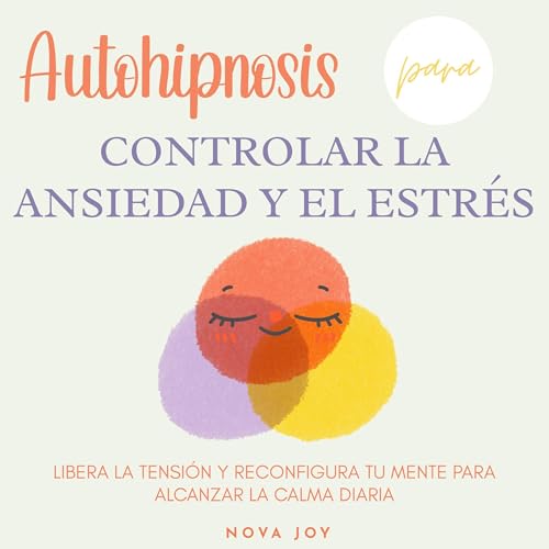Autohipnosis para controlar la ansiedad y el estrés Audiolibro Por Nova Joy arte de portada