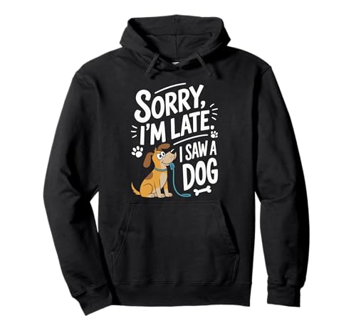 Sorry I'm Late I Saw a Dog – Cute Funny Pet Owner Sudadera con Capucha