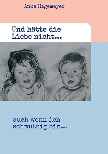 Preisvergleich Produktbild Und hätte die Liebe nicht...: ...auch wenn ich schmutzig bin
