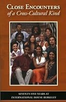 Close Encounters of a Cross-Cultural Kind: Seventy-Five Years at International House Berkeley 0971717613 Book Cover