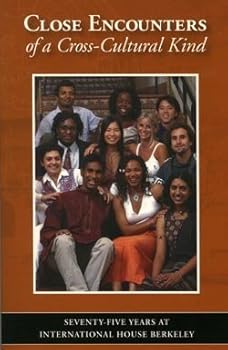 Close Encounters of a Cross-Cultural Kind: Seventy-Five Years at International House Berkeley