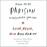 How to Be Parisian Wherever You Are: Love, Style, and Bad Habits