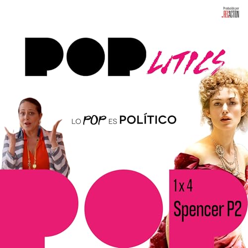 Hist&oacute;ricas e hist&eacute;ricas: Hoy hablamos (poco) de Spencer (P:II) | POPlitics 1x4