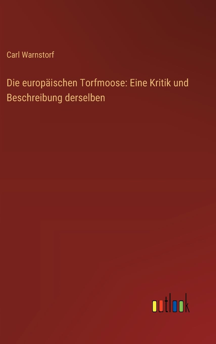 Die europäischen Torfmoose: Eine Kritik und Beschreibung derselben