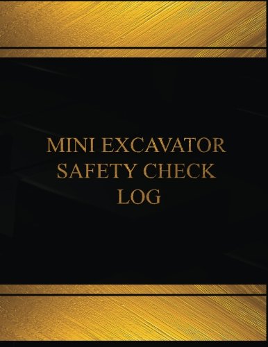 Mini Excavator Safety Check Log (Log Book, Journal - 125 pgs, 8.5 X 11 inches): Mini Excavator Safety Check Logbook (Black cover, X-Large) (Centurion Logbooks/Record Books)