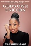 God's Own Unicorn: From Surviving a Plane Crash to Thriving in Intimacy with God and How You Can Too