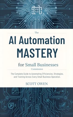 AI Automation Mastery for Small Businesses: The Complete Guide to...