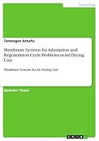 Membrane Systems for Adsorption and Regeneration Cycle Problems in Air Drying Unit: Membrane Systems for Air Drying Unit 3656363447 Book Cover