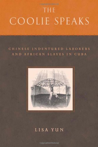 The Coolie Speaks: Chinese Indentured Laborers and African Slaves in Cuba (Asian American History and Culture)