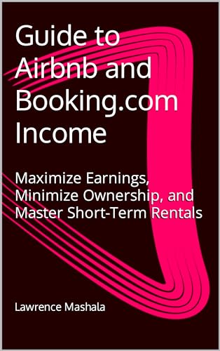 Guide to Airbnb and Booking.com Income: Maximize Earnings, Minimize Ownership, and Master Short-Term Rentals