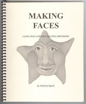 Spiral-bound Making Faces Using Wet and Dry Felting Methods Book