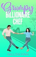 Grumpy Billionaire Chef: A Grumpy/Sunshine, Stuck Together Romance (Harper Cousins Series) B0D3XNNZ3B Book Cover
