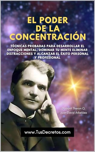 El Poder de la Concentración: Técnicas Probadas Para Desarrollar El Enfoque Mental, Dominar Tu ...
