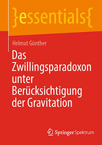Das Zwillingsparadoxon unter Berücksichtigung der Gravitation (essentials)