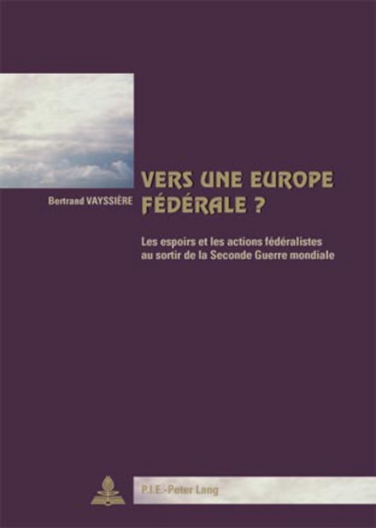 Vers Une Europe Federale?: Les Espoirs Et Les Actions Federalistes Au Sortir De La Seconde Guerre Mondiale: 36