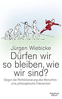 Dürfen wir so bleiben, wie wir sind?: Gegen die Perfektionierung des Menschen - eine philosophische Intervention 3462045849 Book Cover