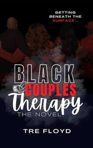 Black Couples Therapy: Getting Beneath the Surface (Tre Floyd's Black Therapy)
