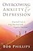 Overcoming Anxiety and Depression: Practical Tools to Help You Deal with Negative Emotions