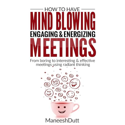 HOW TO HAVE MIND BLOWING, ENGAGING &amp;amp; ENERGIZING MEETINGS by Maneesh Dutt episode artwork