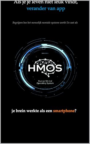 Als je je leven niet leuk vindt, verander van app: Begrijpen hoe het menselijk mentale systeem werkt (Dutch Edition)
