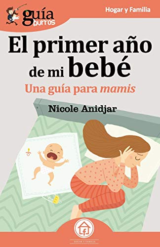 GuíaBurros El primer año de mi bebe: Una guía para mamis: 44 (Hogar y Familia)