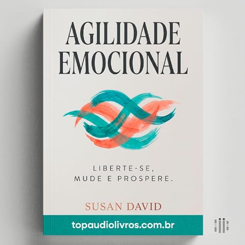 A ARQUITETURA DAS EMO&Ccedil;&Otilde;ES: Como Parar de Lutar Contra Si Mesmo e Viver com Inten&ccedil;&atilde;o (Guia de Agilidade Emocional)