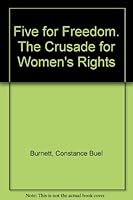 Five for Freedom - the Crusade for Woman's Rights B00B7UQKQA Book Cover