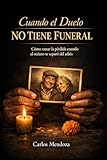 Cuando duelo no tiene funeral: Cómo sanar la pérdida cuando el océano te separó del adiós (Spanish Edition)