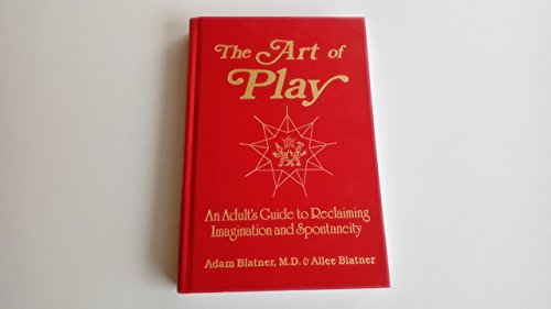 The Art of Play: An Adult's Guide to Reclaiming... 0898853559 Book Cover
