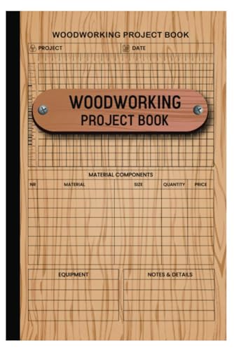 Woodworking Project Planner: Project Management Notebook For Wood...