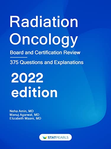 Amazon Com Radiation Oncology Board And Certification Review Ebook Statpearls Publishing Llc Amin Neha Agarwal Manuj Maani Elizabeth Books