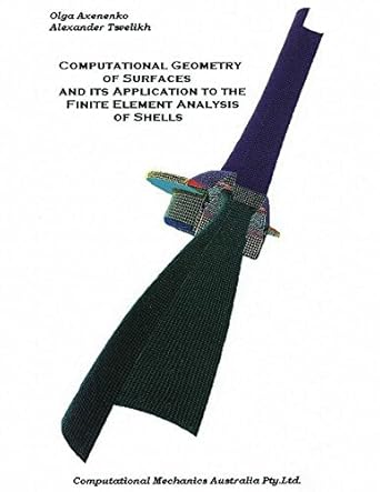 Computational Geometry of Surfaces and Its Application to the Finite Element Analysis of Shells by Olga Axenenko (2014-08-01)