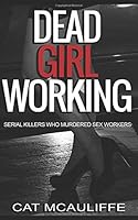 Dead Girl Working: Serial Killers Who Murdered Sex Workers 1519047819 Book Cover