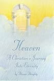 Heaven a Christian's Journey Into Eternity